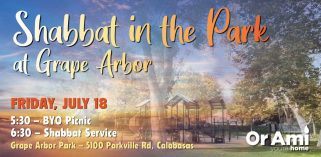 *Or Ami Shabbat in the Park at Grape Arbor July 18 *Or Ami Shabbat in the Park at Grape Arbor July 18