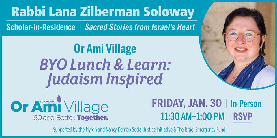 *Or Ami Scholar in Residence Rabbi Lana Village Lunch and Learn SC