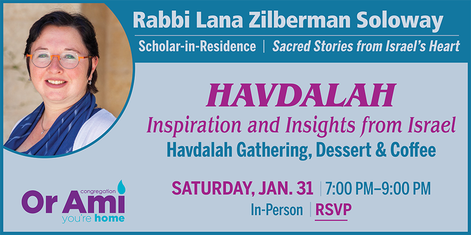 *Or Ami Scholar in Residence Rabbi Lana Havdalah SC
