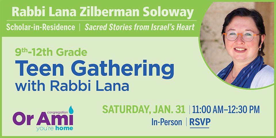 *Or Ami Scholar in Residence Rabbi Lana Teens SC